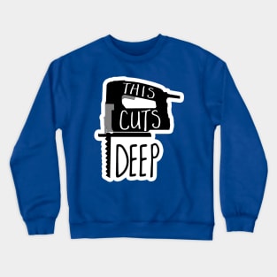 This cuts deep - funny woodworking jigsaw pun Crewneck Sweatshirt